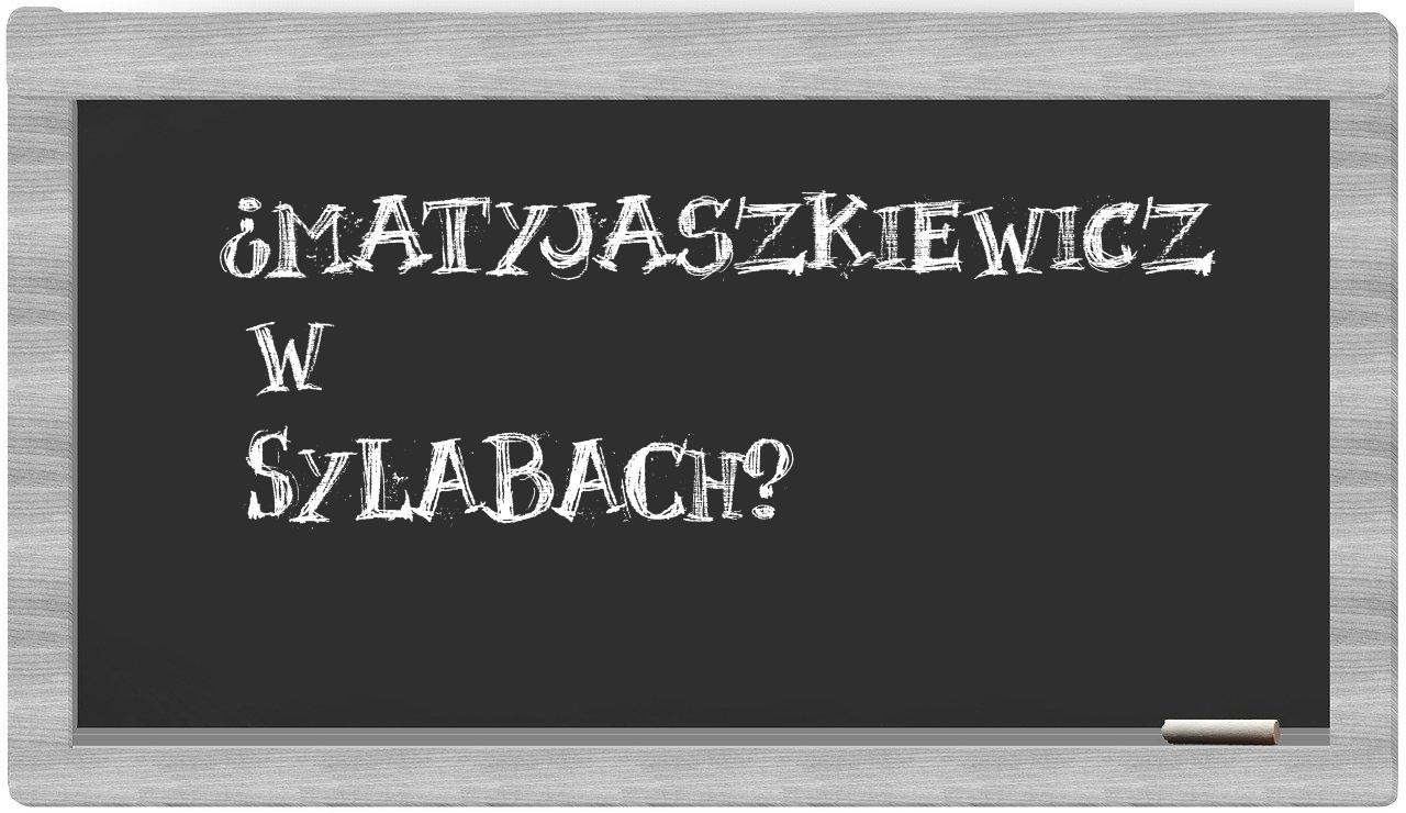 ¿Matyjaszkiewicz en sílabas?