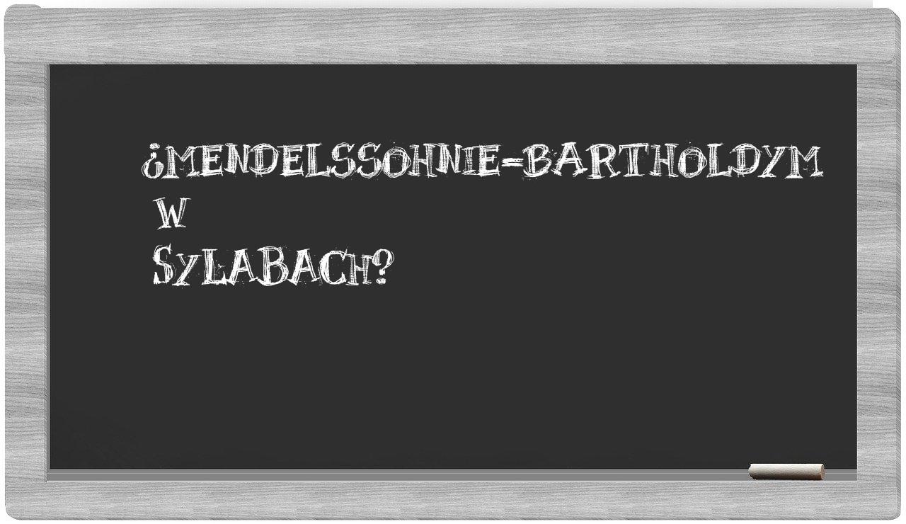 Mendelssohnie-Bartholdym in syllables