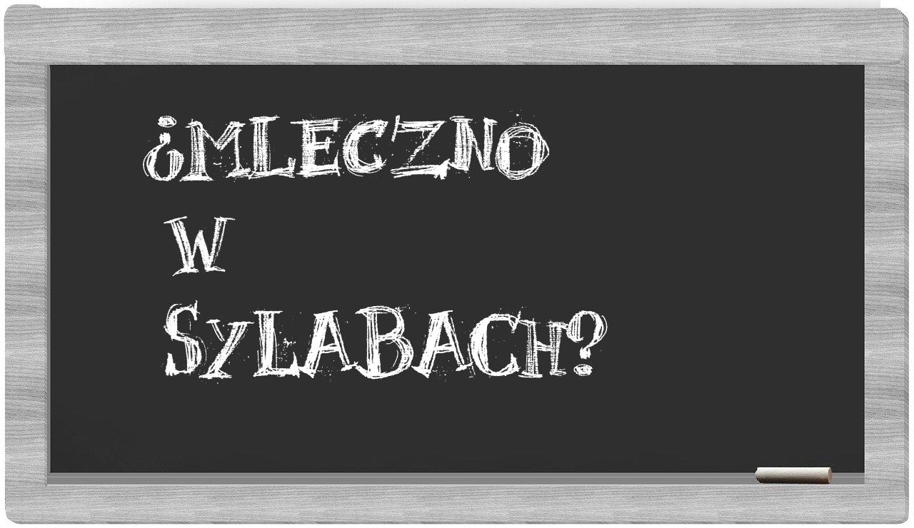 ¿Mleczno en sílabas?