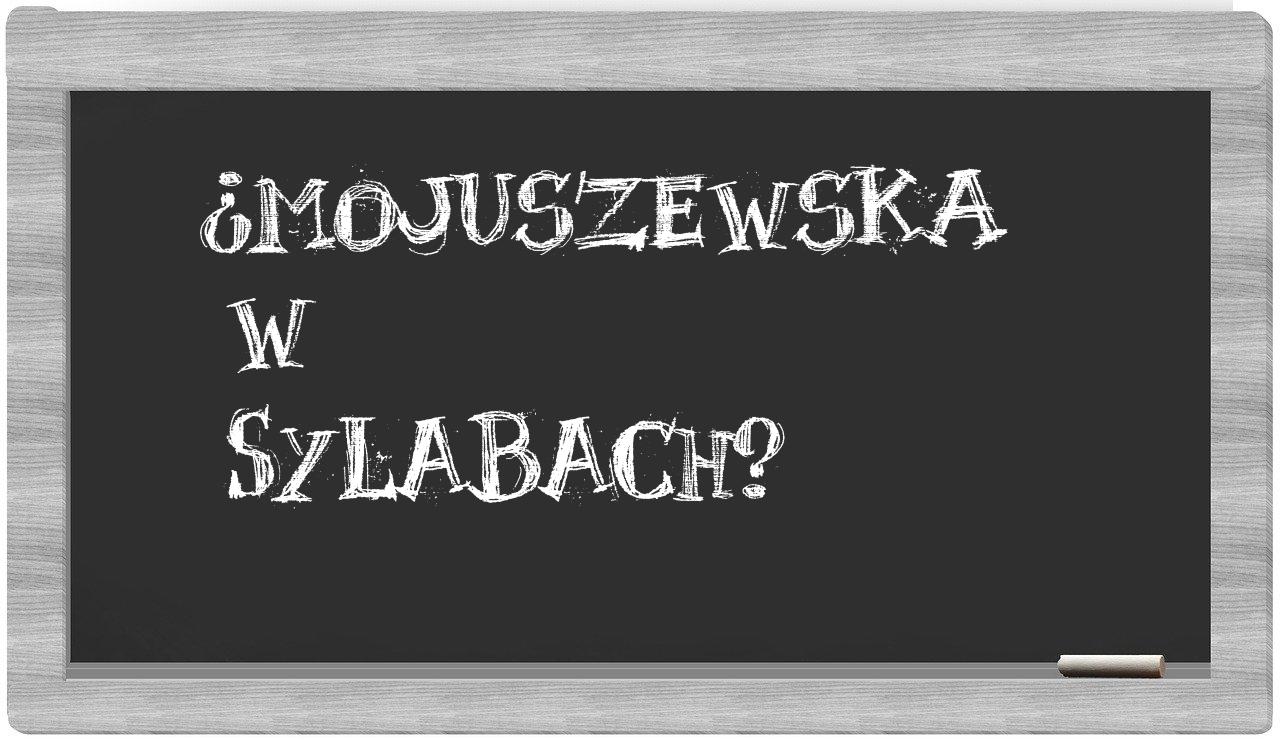 ¿Mojuszewska en sílabas?