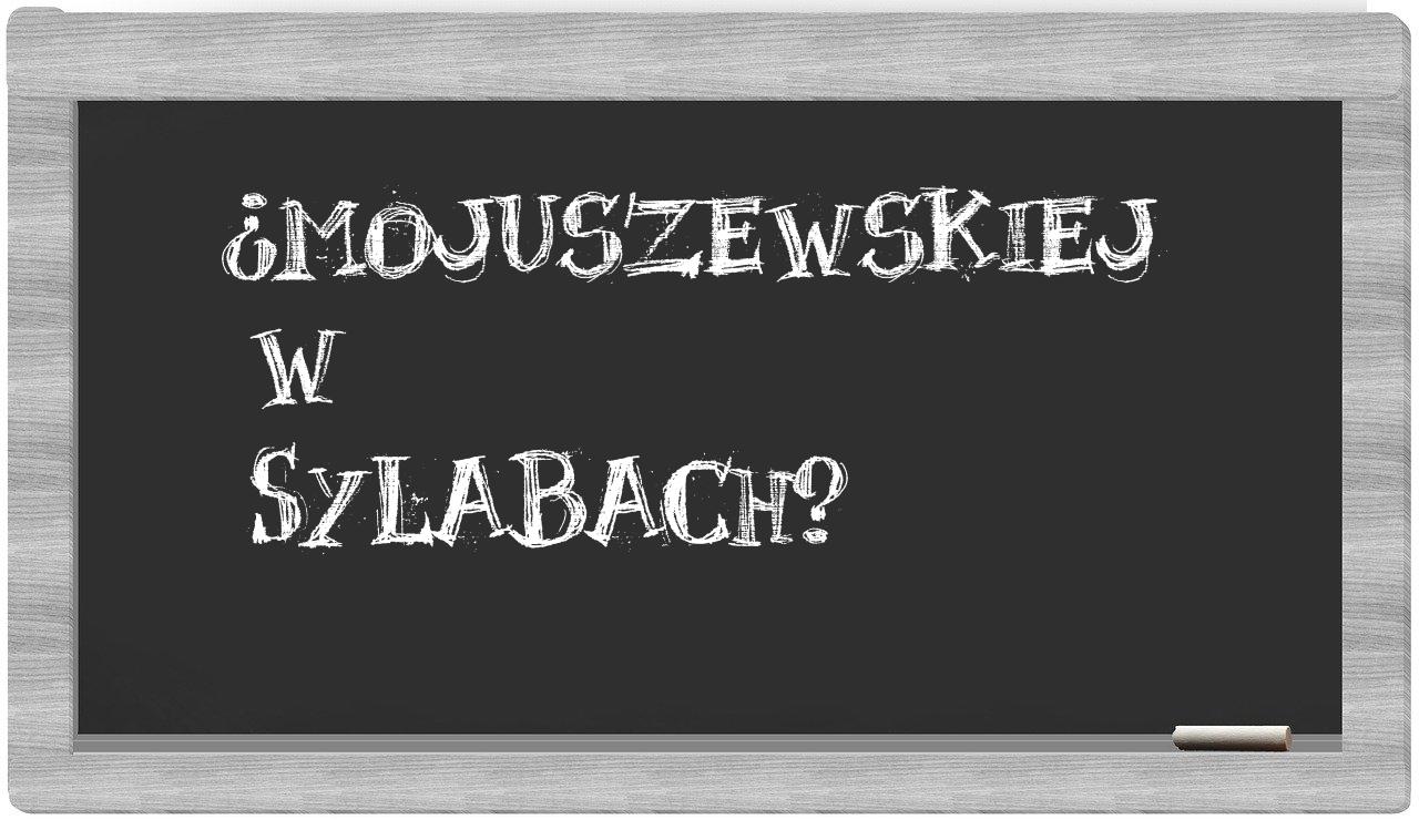 ¿Mojuszewskiej en sílabas?