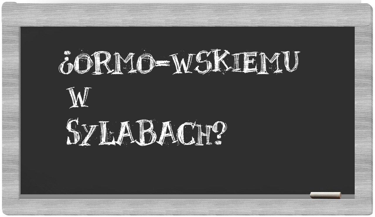 ¿ORMO-wskiemu en sílabas?