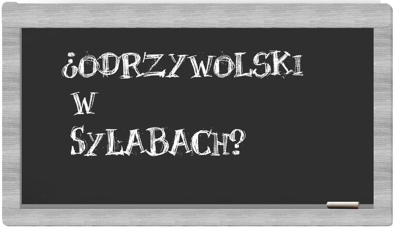 ¿Odrzywolski en sílabas?