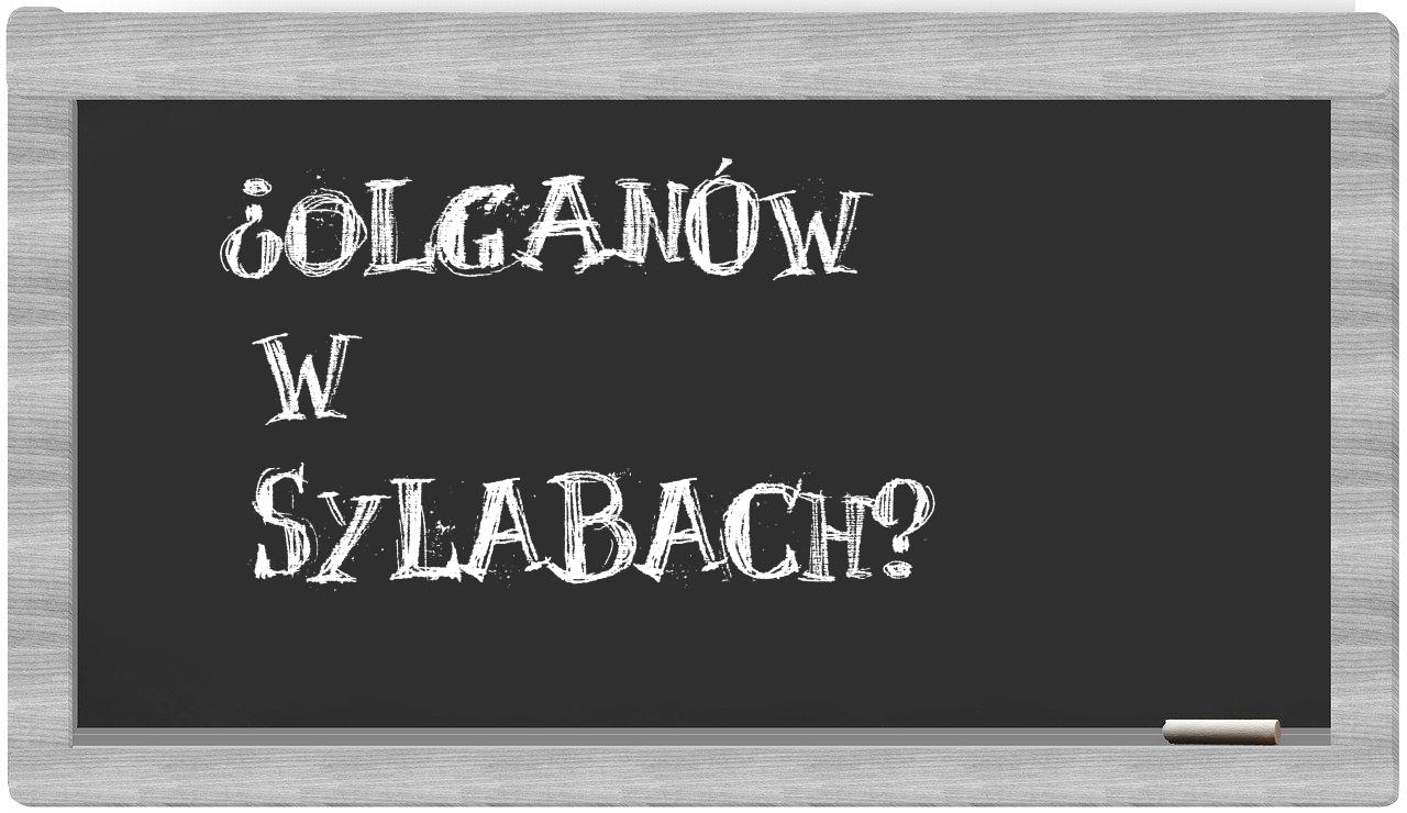 ¿Olganów en sílabas?