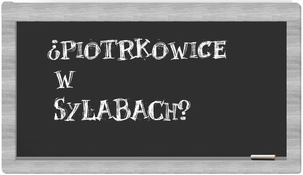 ¿Piotrkowice en sílabas?
