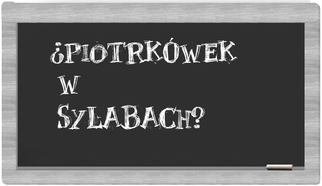 ¿Piotrkówek en sílabas?
