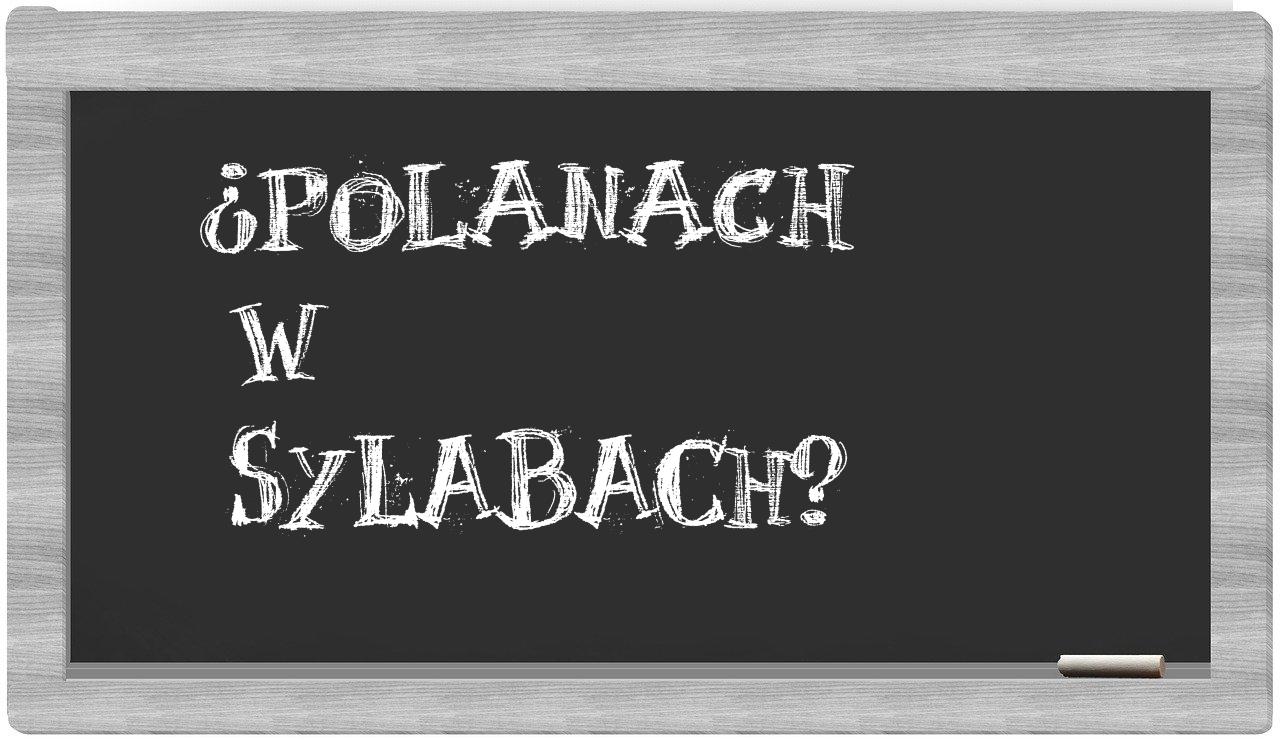 ¿Polanach en sílabas?