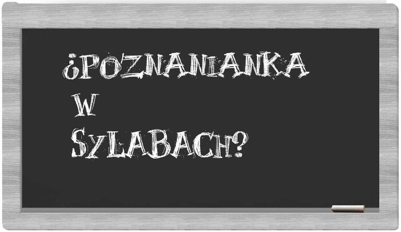 ¿Poznanianka en sílabas?