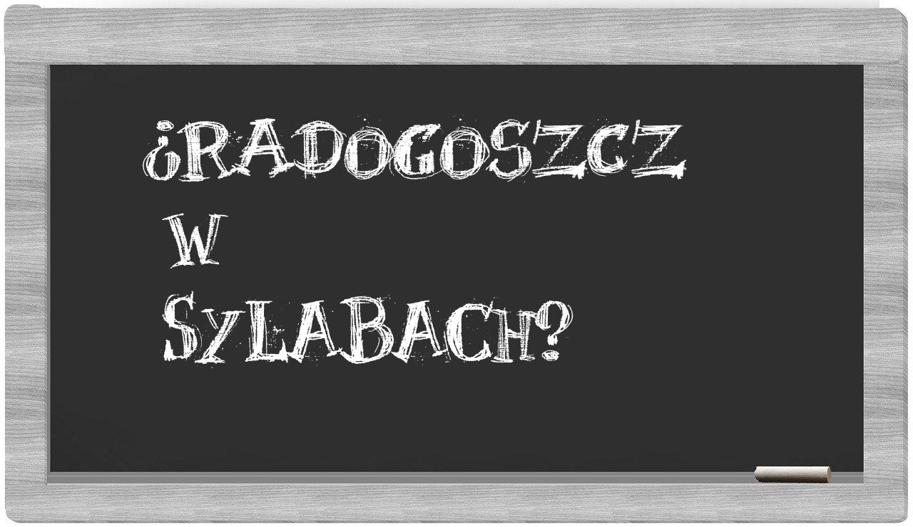 ¿Radogoszcz en sílabas?