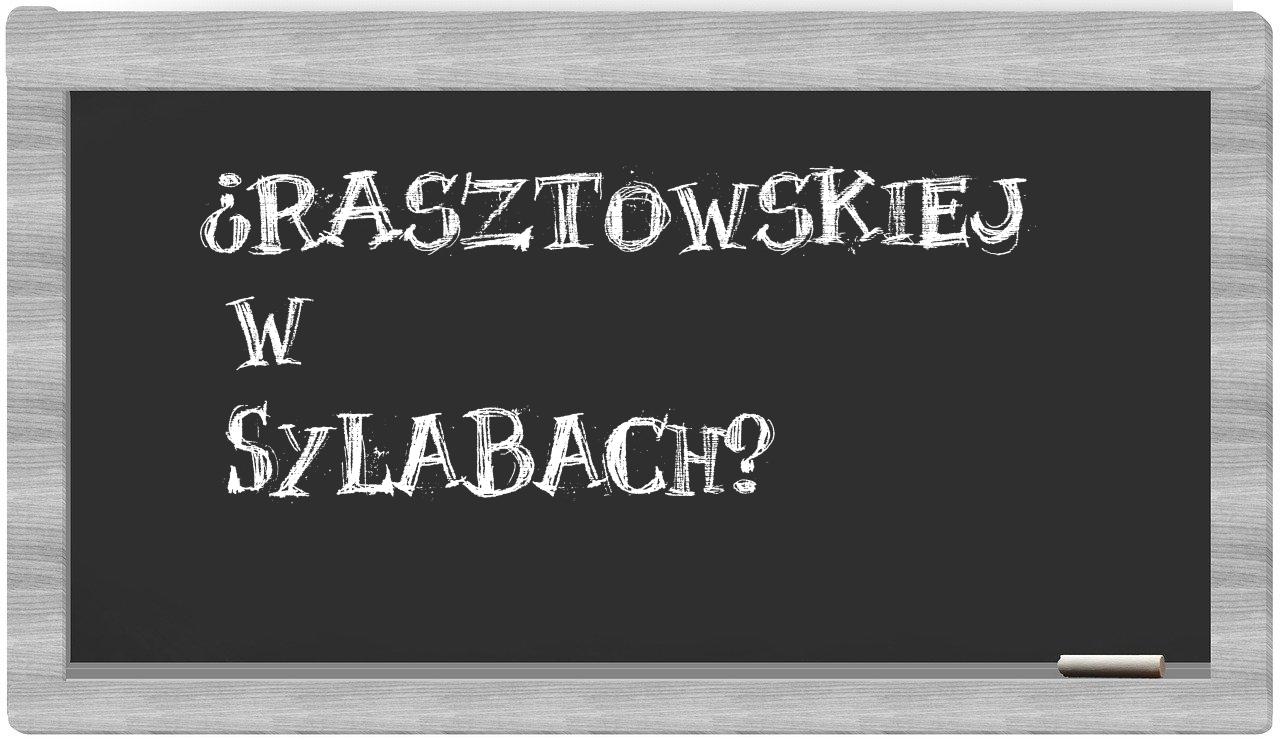 ¿Rasztowskiej en sílabas?
