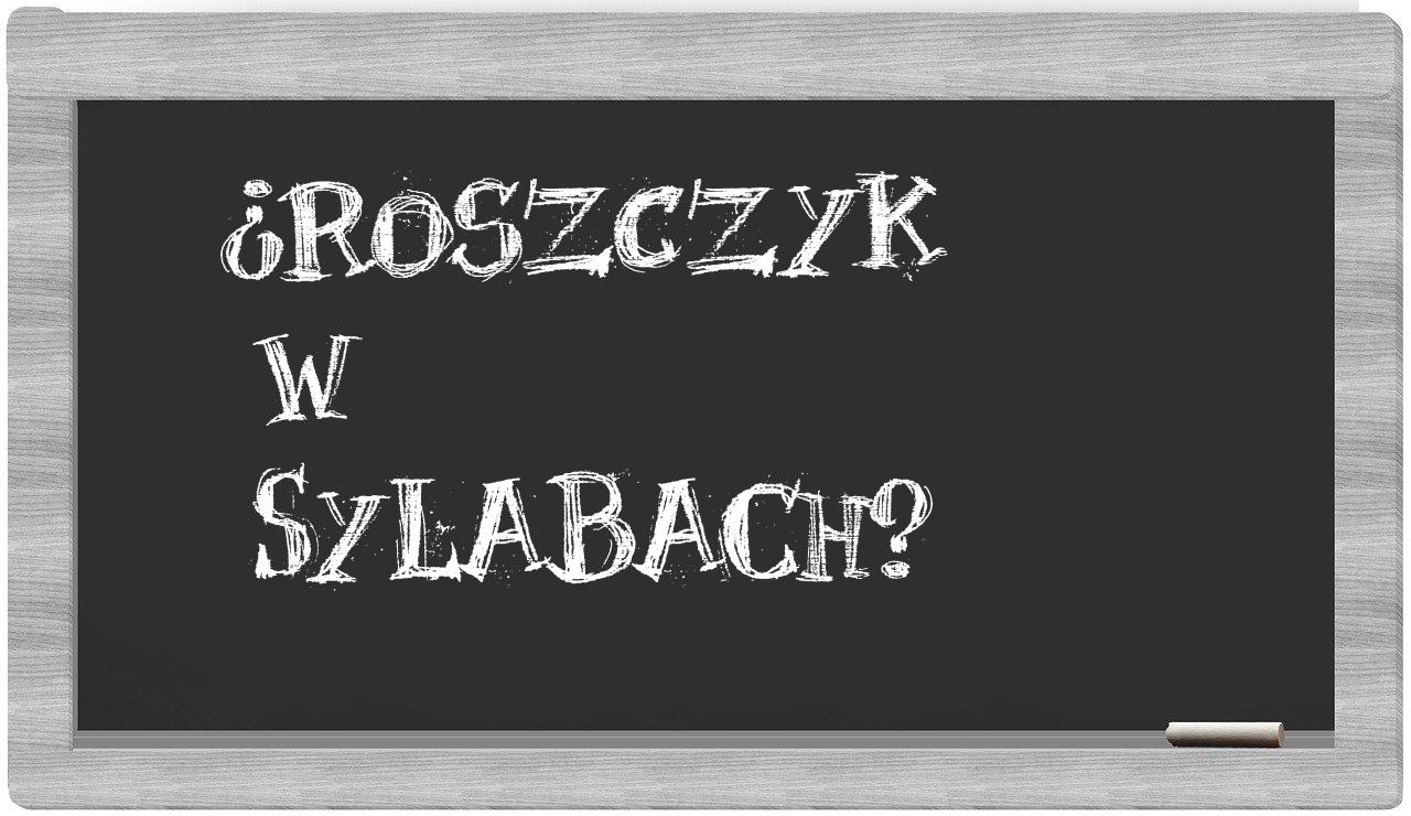 ¿Roszczyk en sílabas?