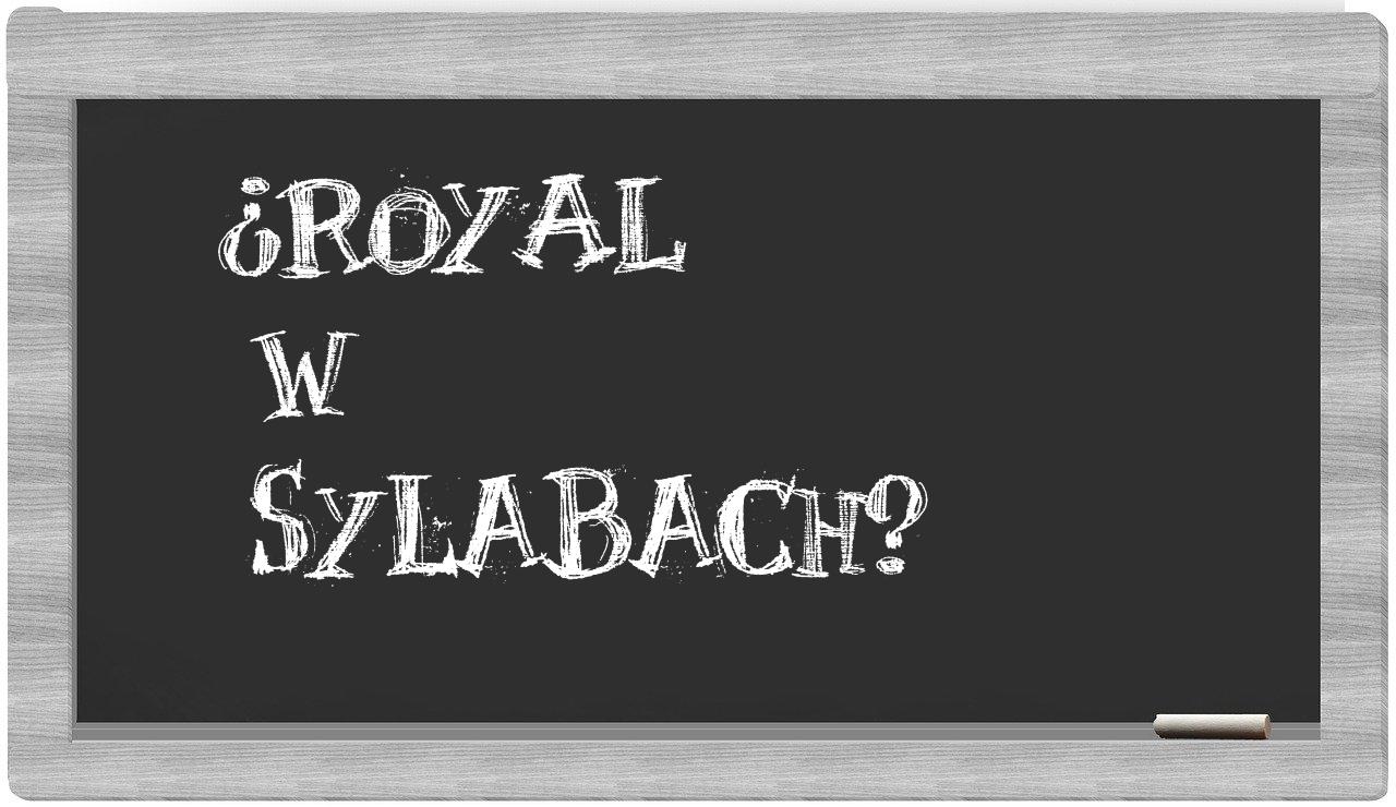 ¿Royal en sílabas?