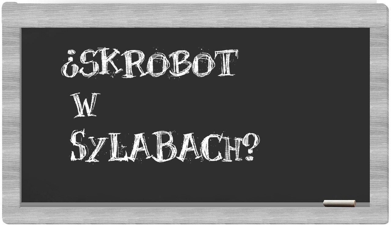 Skrobot in syllables