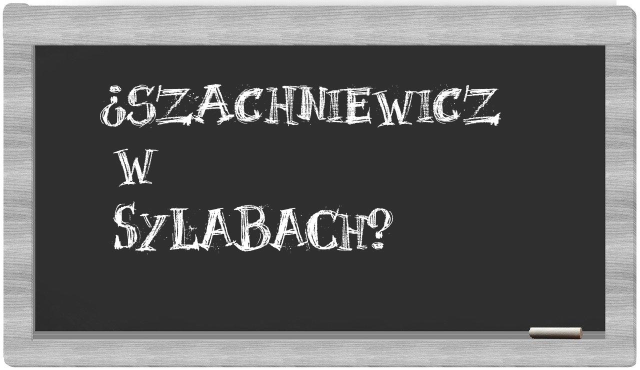 ¿Szachniewicz en sílabas?