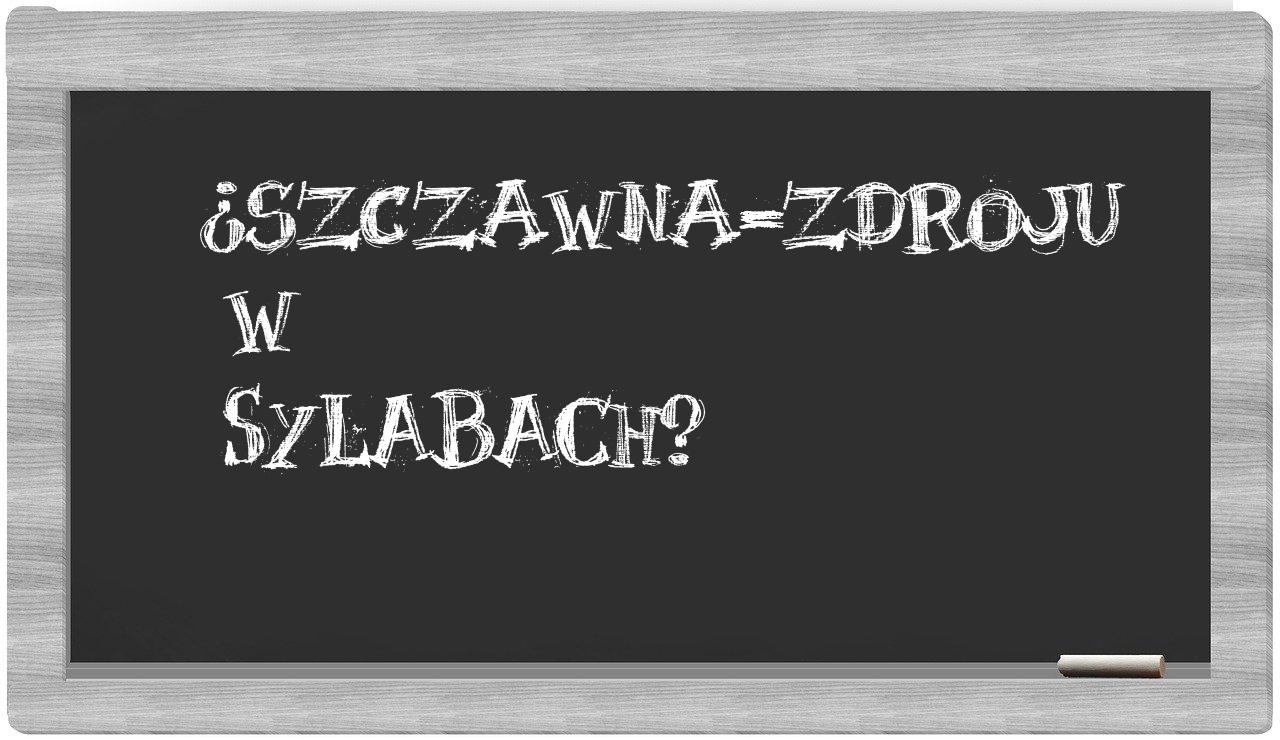 Szczawna-Zdroju in syllables