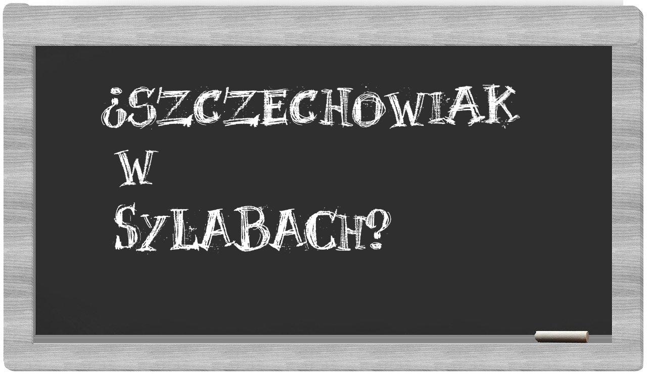 ¿Szczechowiak en sílabas?
