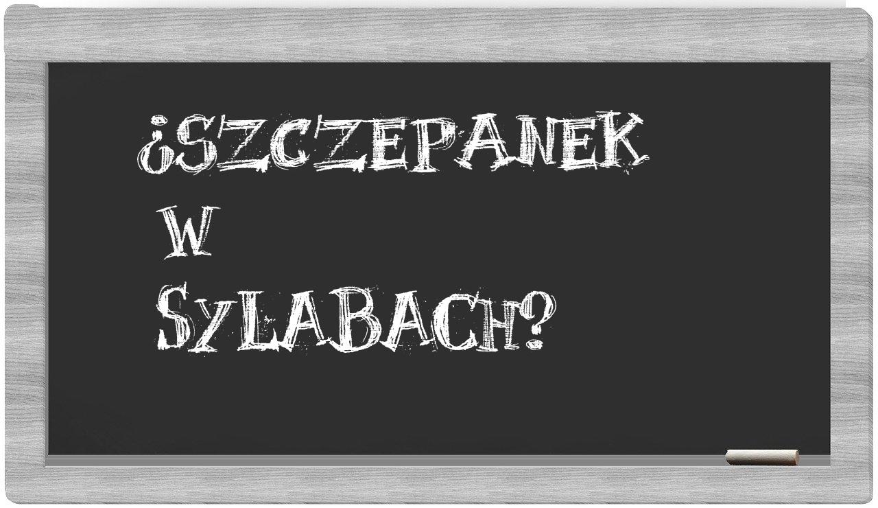 ¿Szczepanek en sílabas?