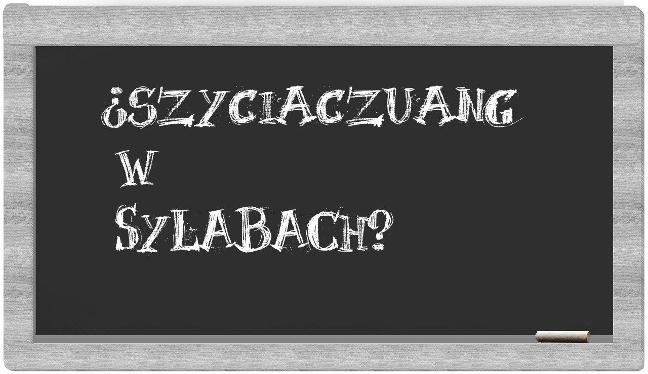 ¿Szyciaczuang en sílabas?