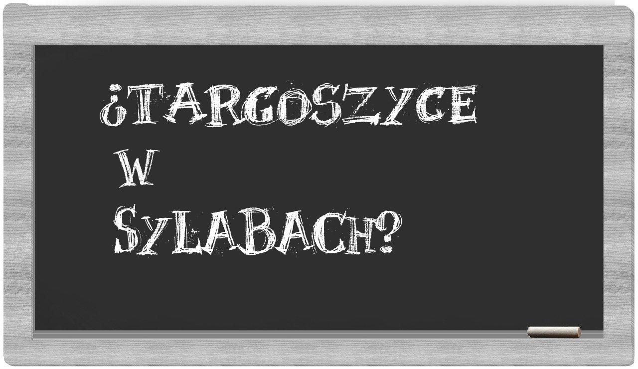 ¿Targoszyce en sílabas?