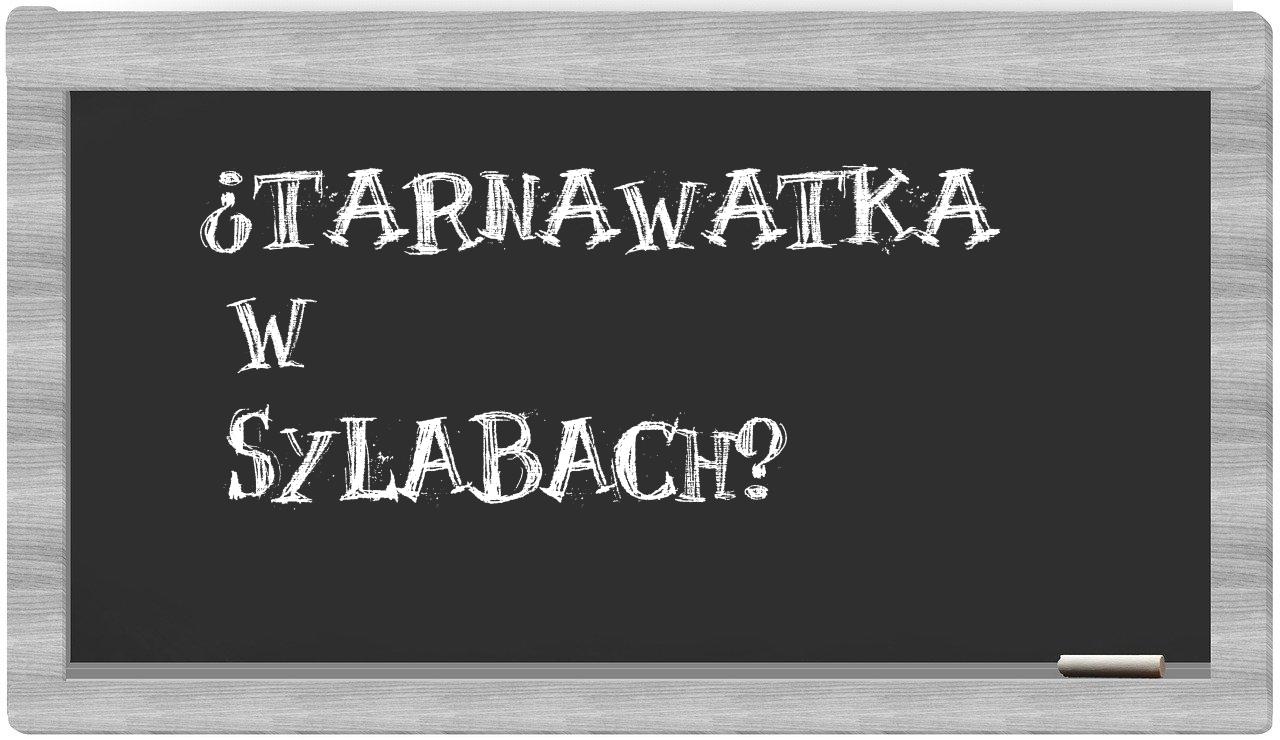 ¿Tarnawatka en sílabas?