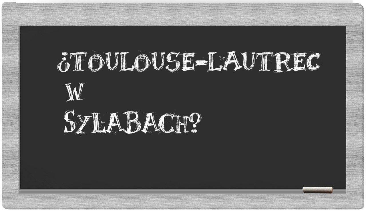 ¿Toulouse-Lautrec en sílabas?