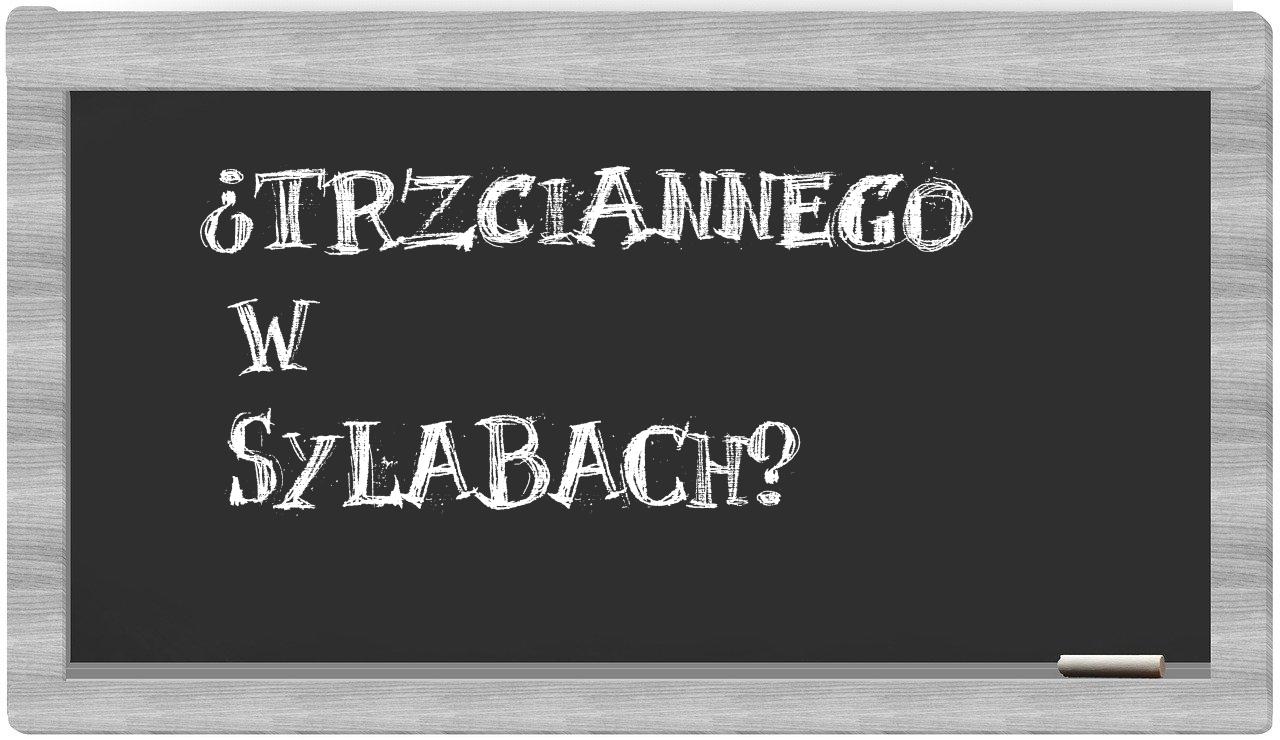 ¿Trzciannego en sílabas?