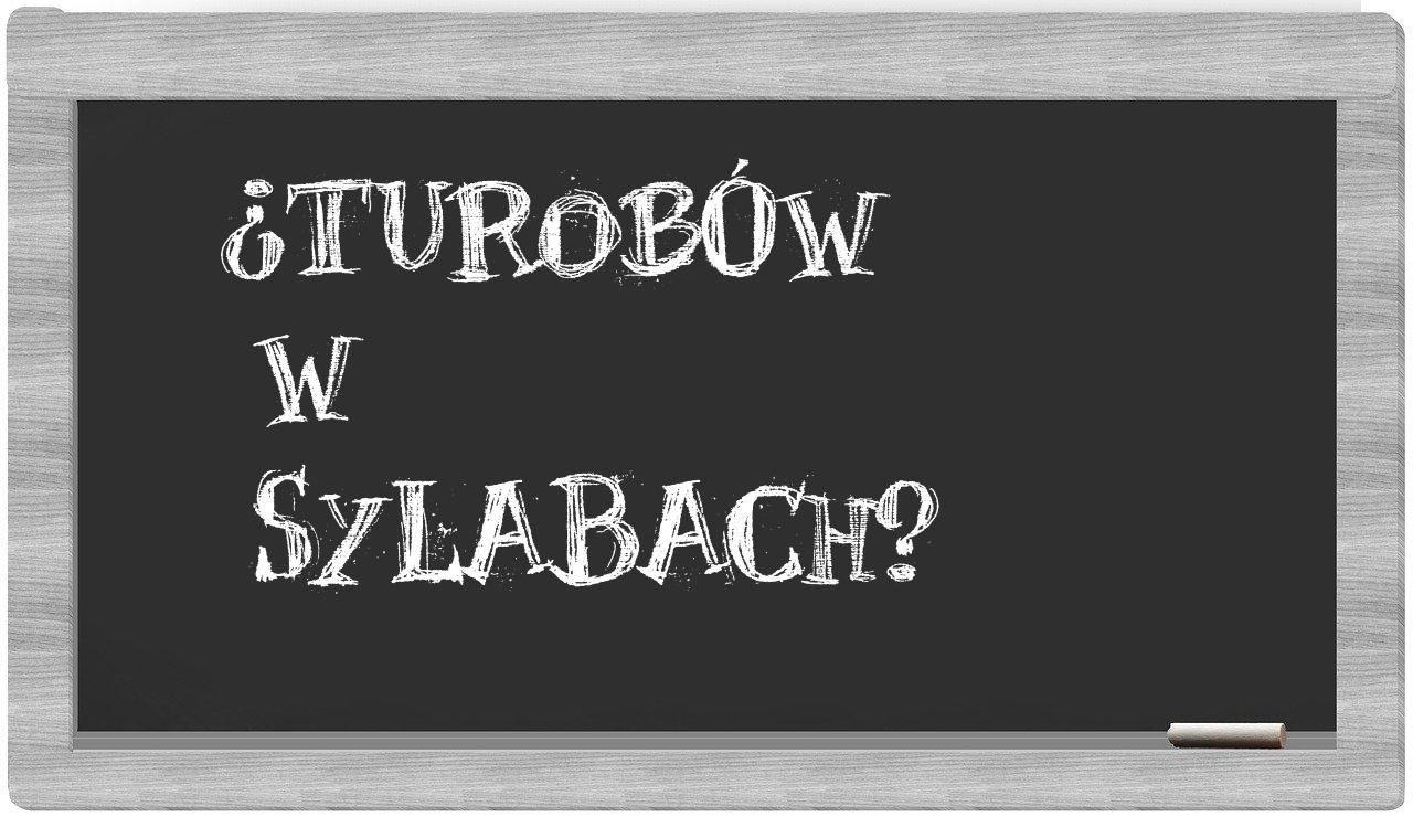 ¿Turobów en sílabas?