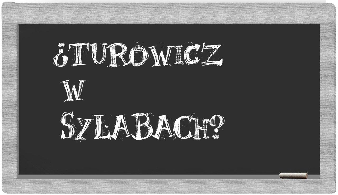 ¿Turowicz en sílabas?