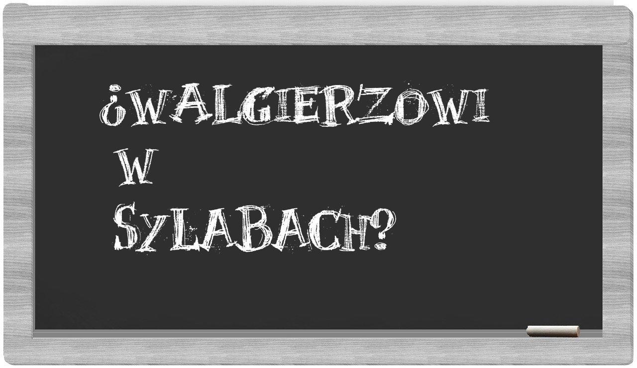 ¿Walgierzowi en sílabas?