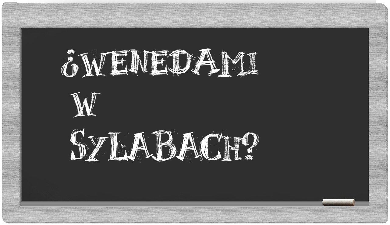 ¿Wenedami en sílabas?