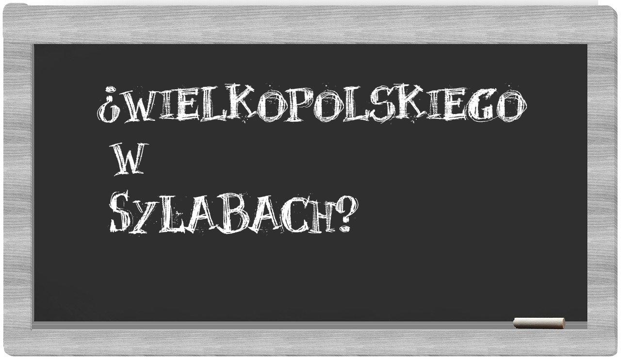 Wielkopolskiego in syllables