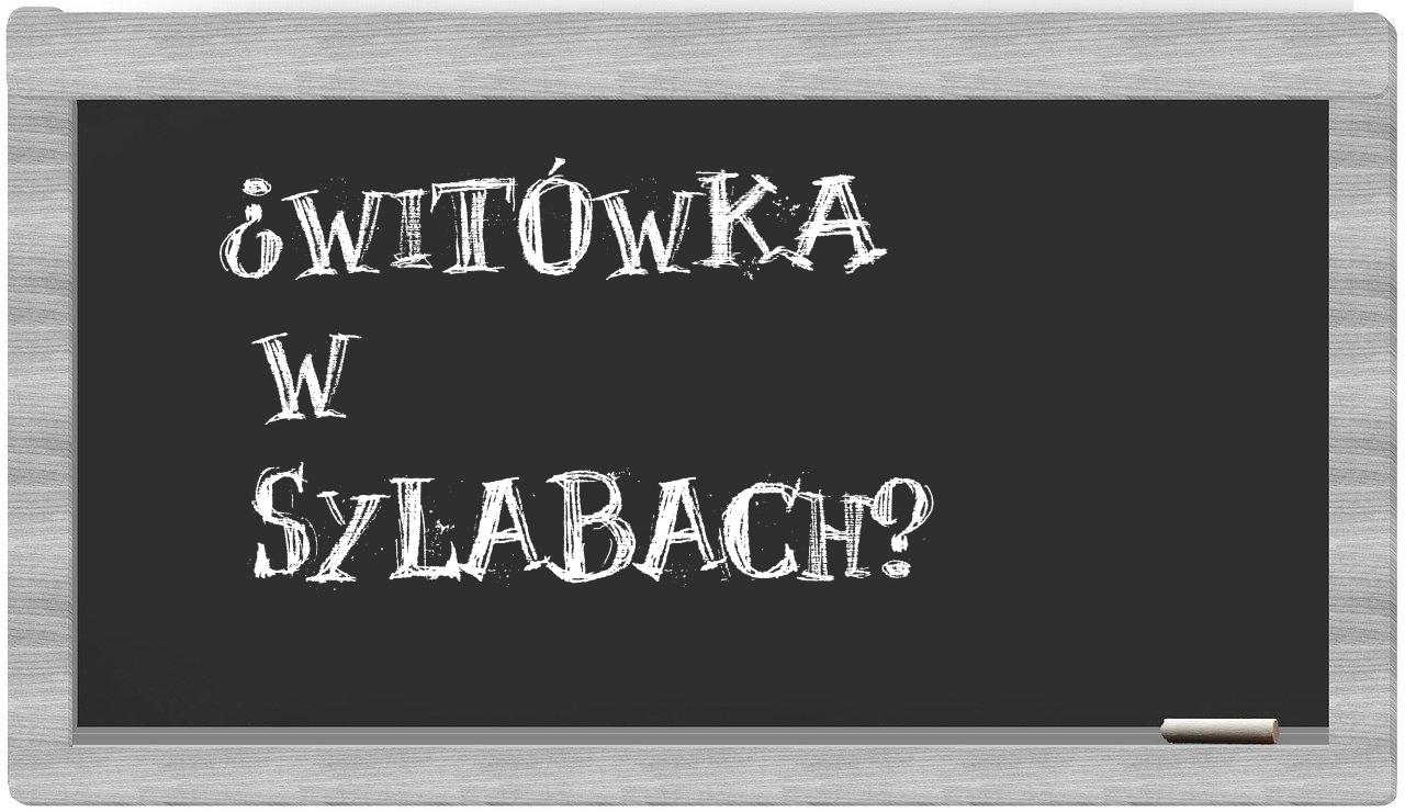 ¿Witówka en sílabas?