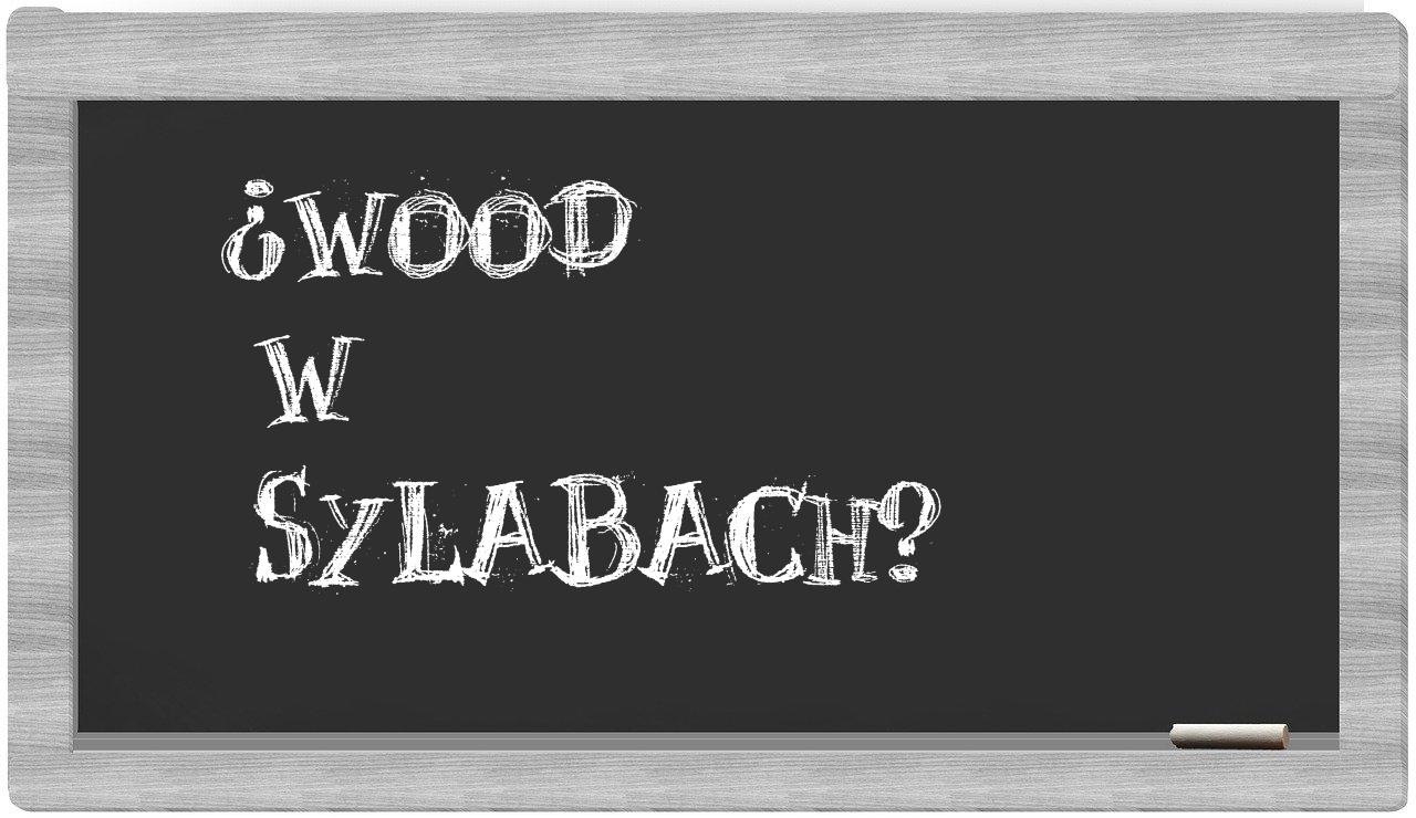 ¿Wood en sílabas?