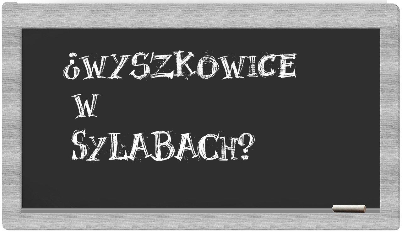 ¿Wyszkowice en sílabas?