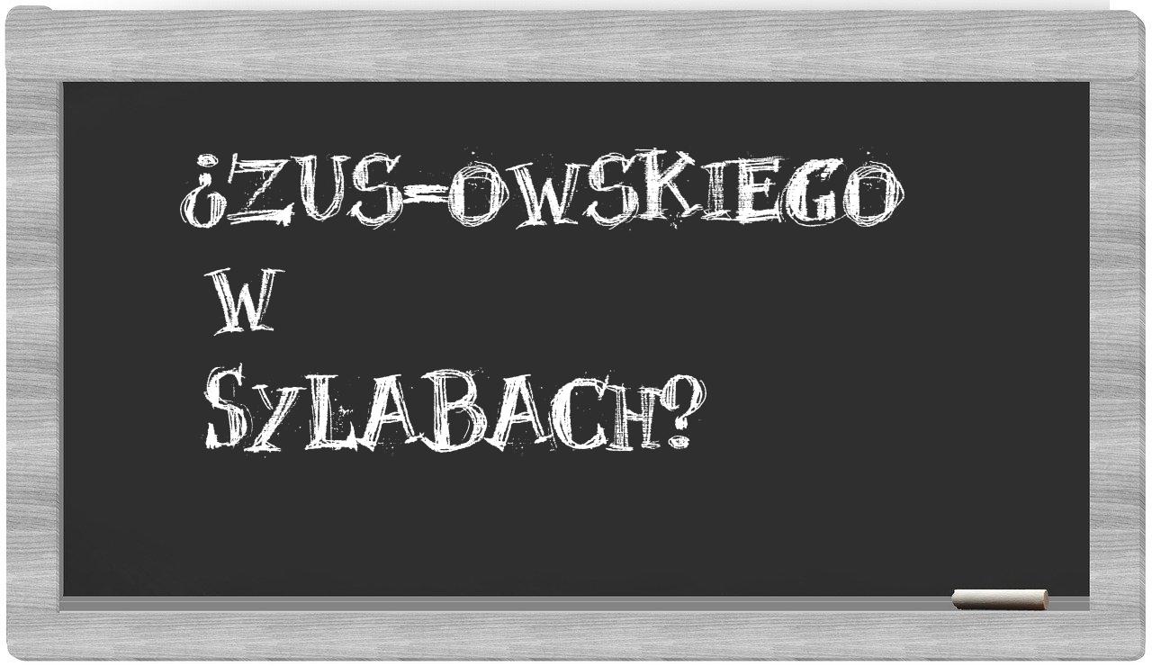 ¿ZUS-owskiego en sílabas?