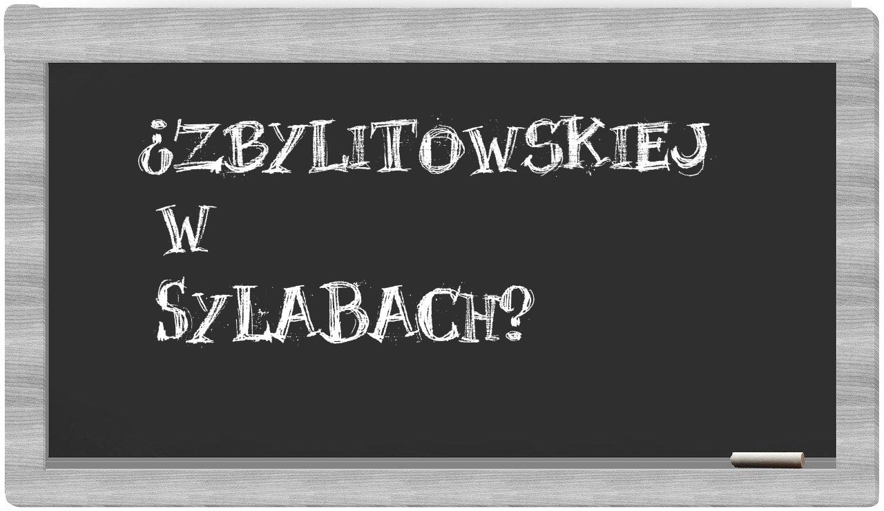 ¿Zbylitowskiej en sílabas?