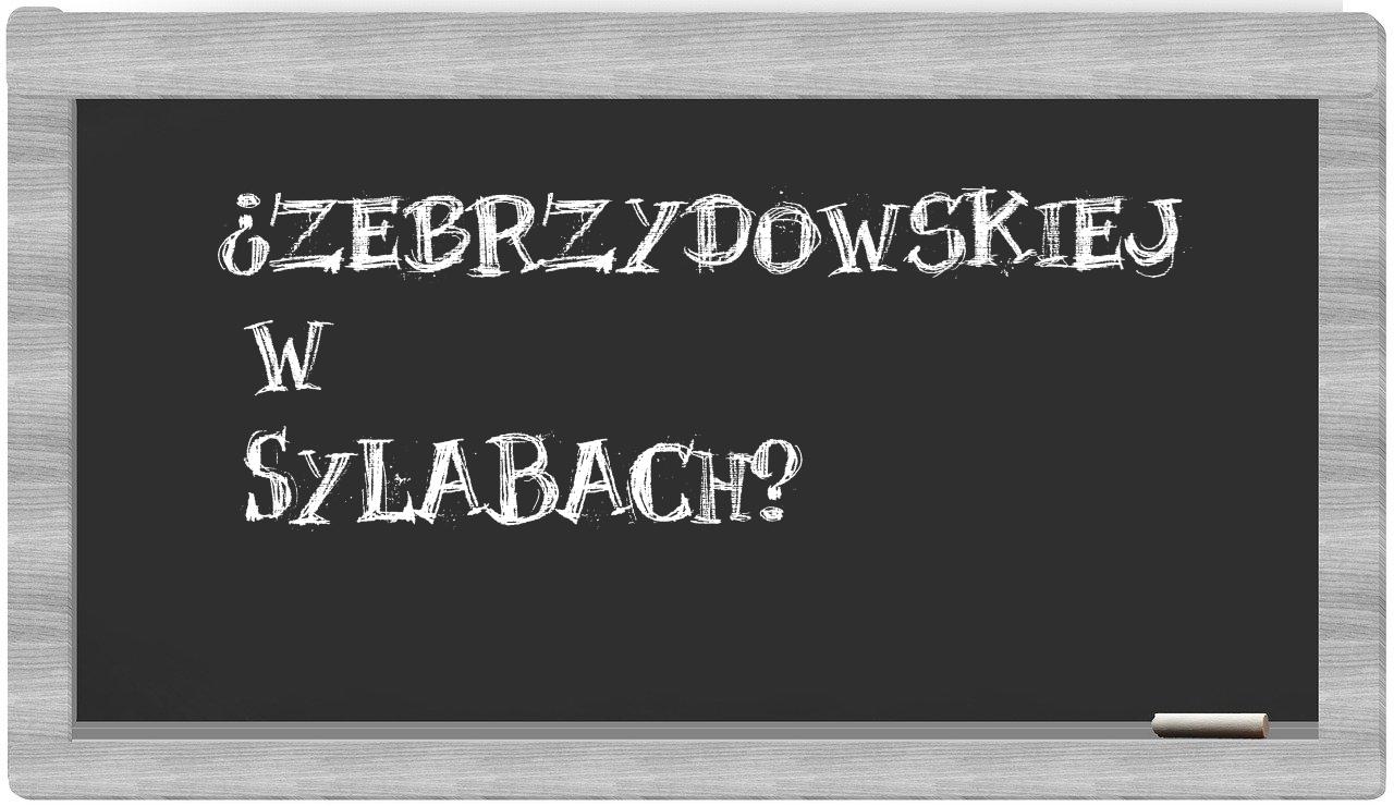 ¿Zebrzydowskiej en sílabas?