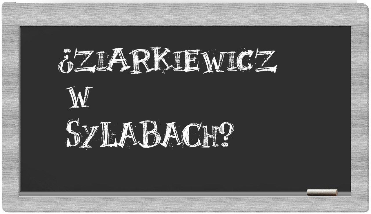 ¿Ziarkiewicz en sílabas?