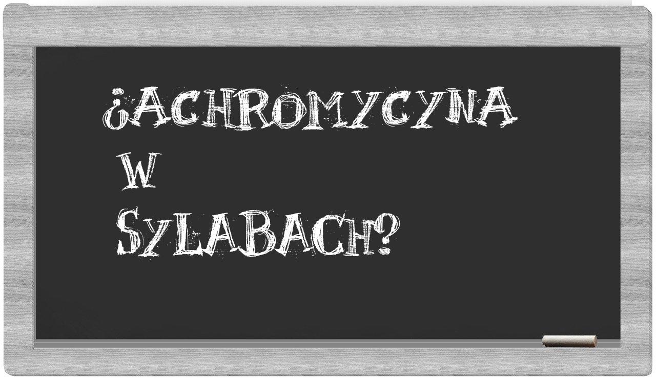 ¿achromycyna en sílabas?