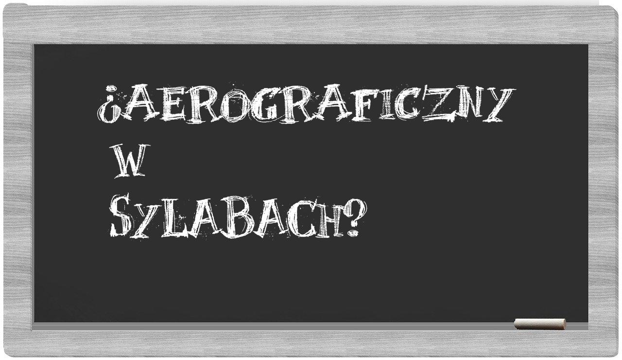 ¿aerograficzny en sílabas?