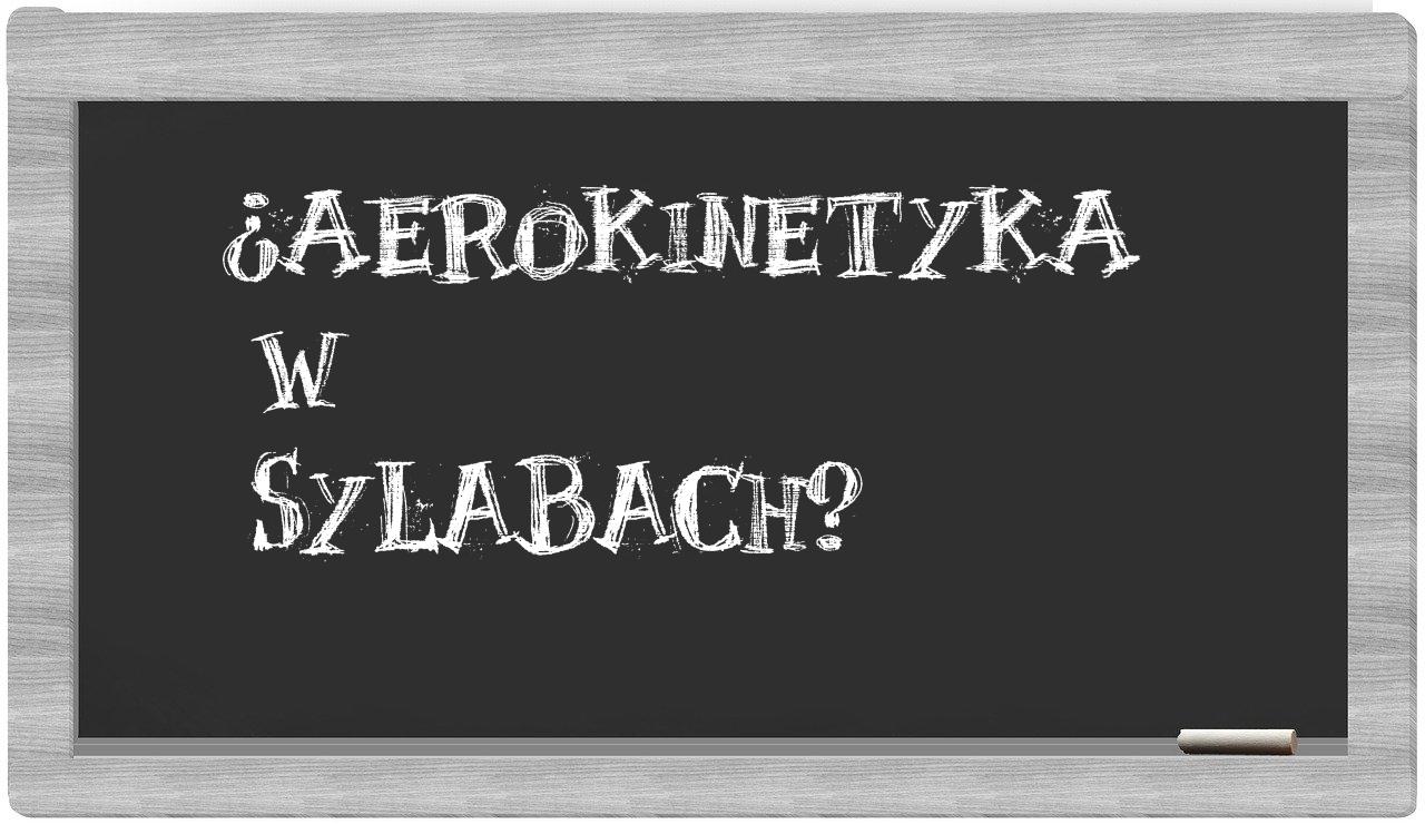 ¿aerokinetyka en sílabas?