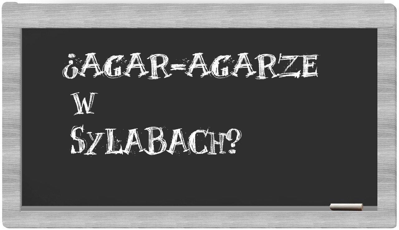 ¿agar-agarze en sílabas?