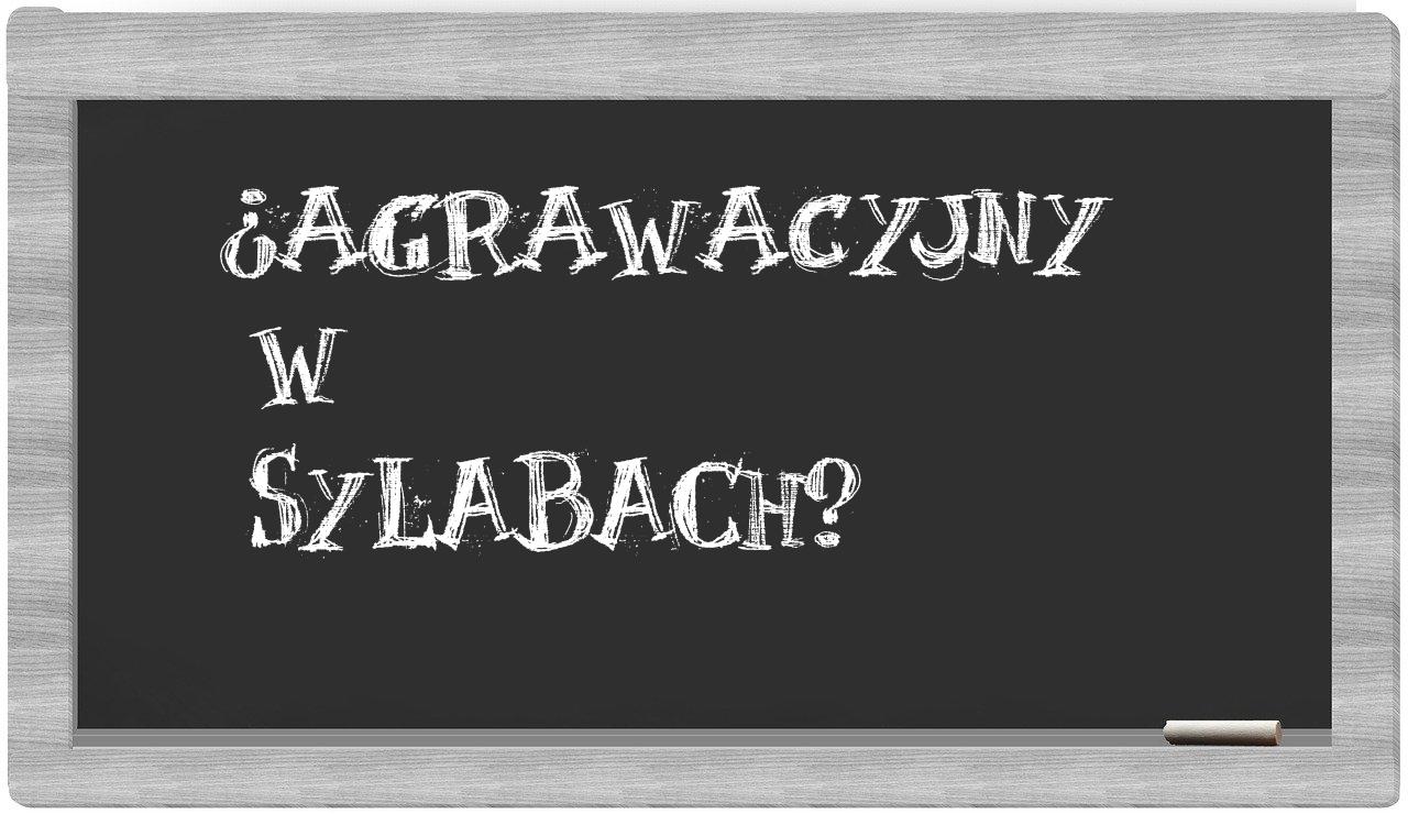 ¿agrawacyjny en sílabas?