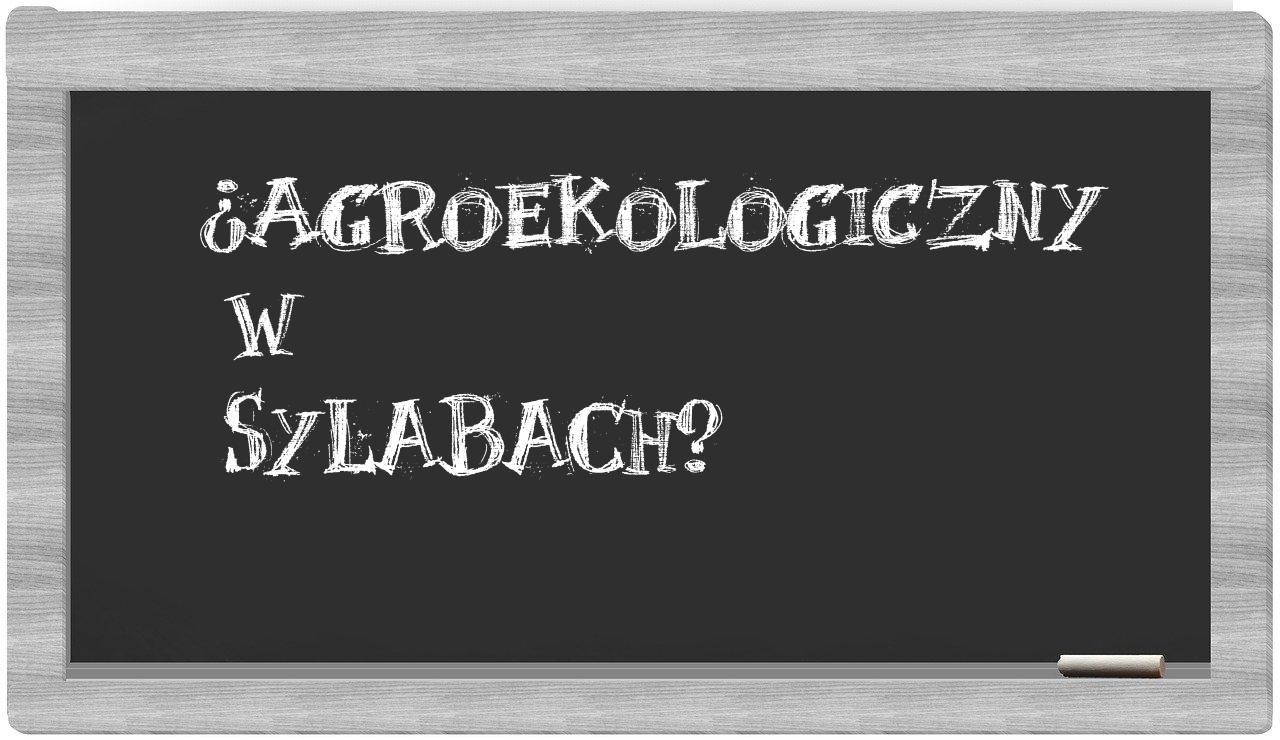 ¿agroekologiczny en sílabas?