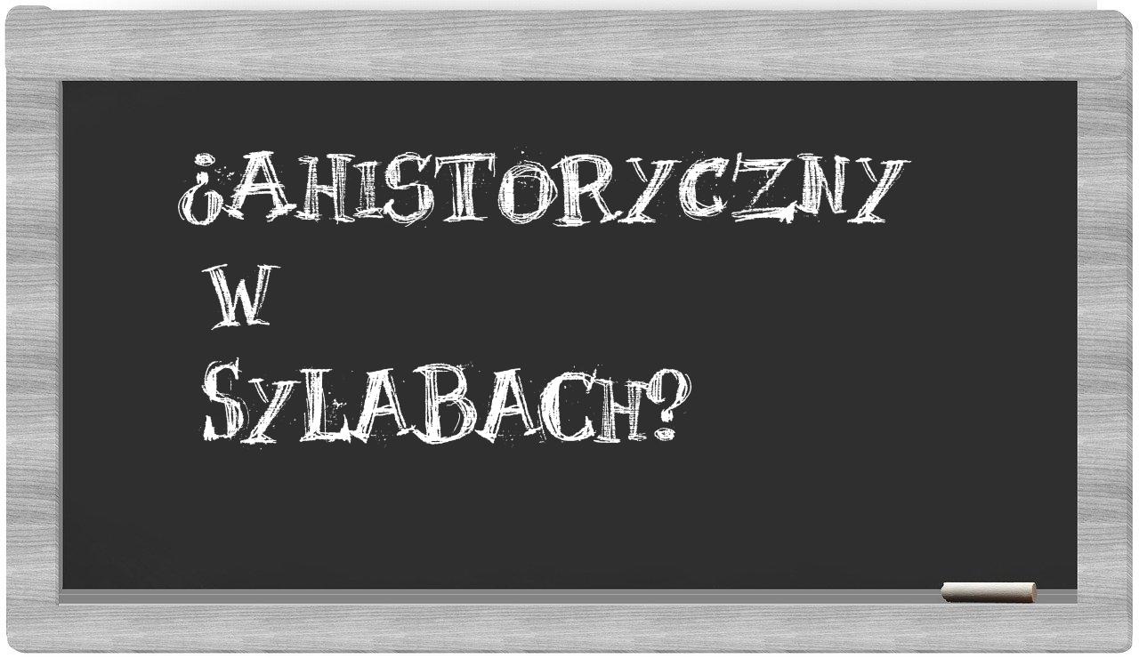 ¿ahistoryczny en sílabas?