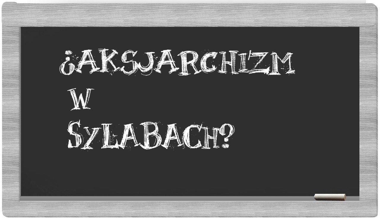 ¿aksjarchizm en sílabas?