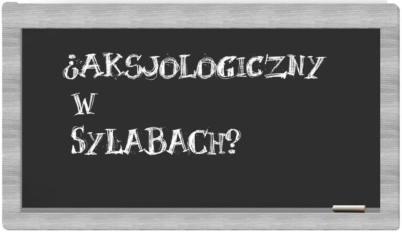 ¿aksjologiczny en sílabas?