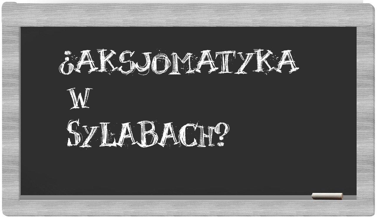 ¿aksjomatyka en sílabas?