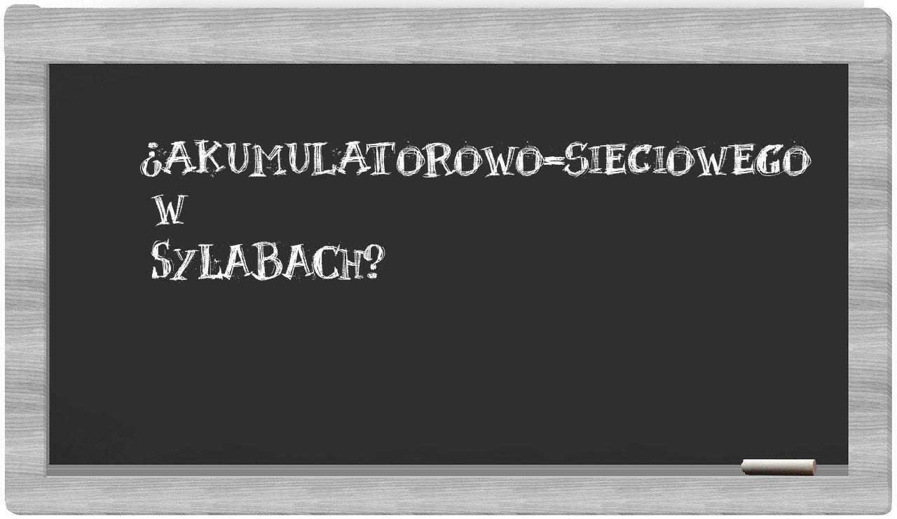 ¿akumulatorowo-sieciowego en sílabas?