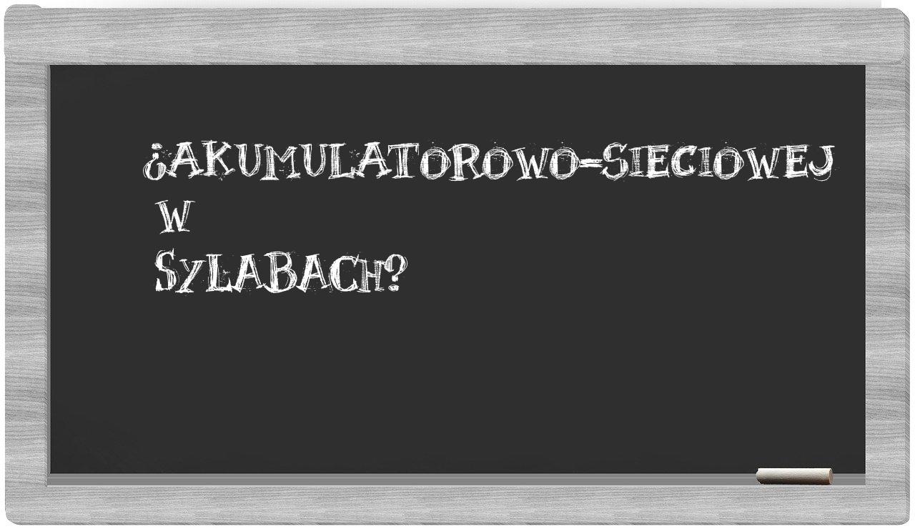 ¿akumulatorowo-sieciowej en sílabas?